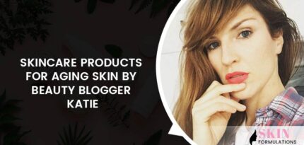 Skincare Products for Aging Skin by Beauty Blogger Katie
