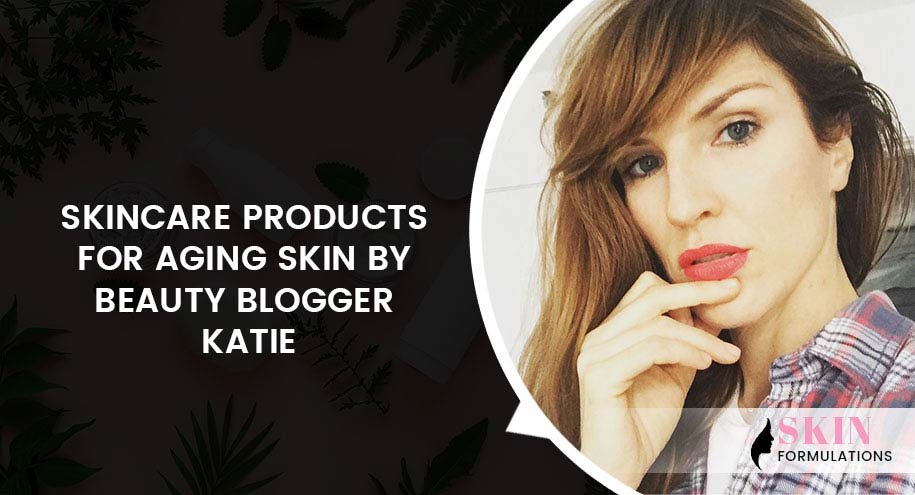 Skincare Products for Aging Skin by Beauty Blogger Katie