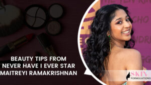 Star Maitreyi Ramakrishnan shared beauty tips