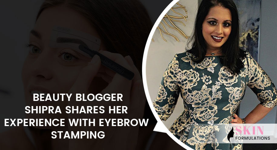 Beauty Blogger Shipra Shares Her Experience with Eyebrow Stamping